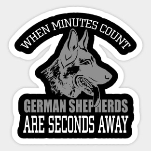 When Minutes Count German Shepherds Are Seconds Away Sticker